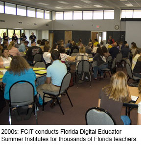 2000s: FCIT conducts Florida Digital Educator Summer Institutes for thousands of Florida teachers.